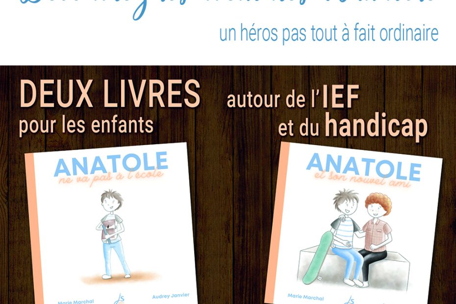 IEF - Collection des livres pour enfants des aventures d'Anatole, un héros pas tout à fait ordinaire - sur l'école à la maison et sur l'amitié au delà du handicap