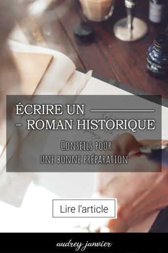 Ecrire un roman historique, conseils pour se préparer et se documenter, par Audrey Janvier, autrice et écrivaine