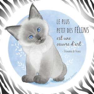 Dessin de chaton siamois, Citation de Léonard de Vinci "Le plus petit des félins est une oeuvre d'art"